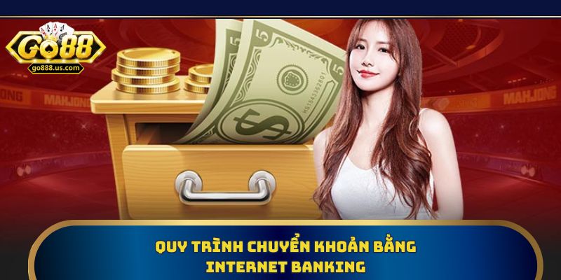 Quy trình chuyển khoản bằng Internet Banking