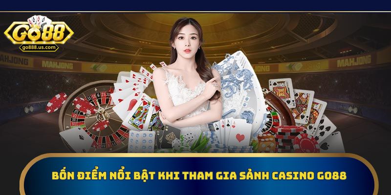 Bốn điểm nổi bật khi tham gia sảnh casino Go88
