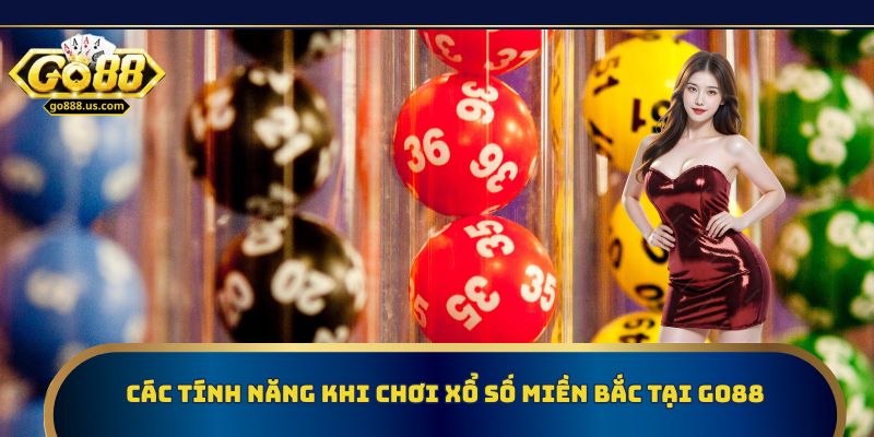 Các tính năng khi chơi xổ số miền Bắc tại Go88