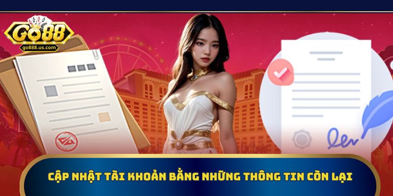 Cập nhật mọi thông tin để hoàn thành quá trình đăng ký Go88 
