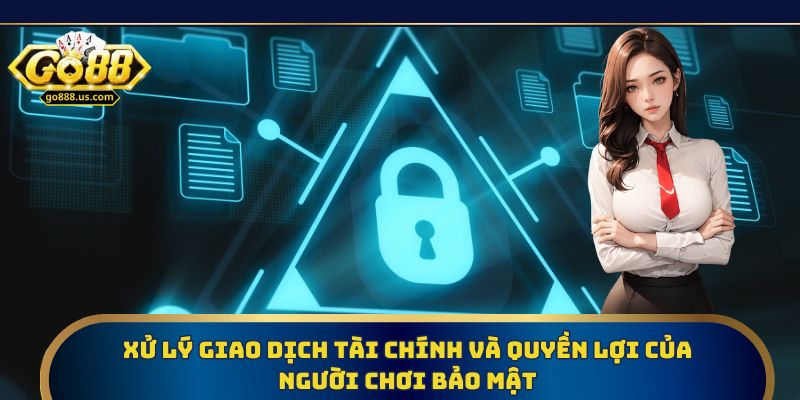 Chính sách bảo mật đảm bảo an toàn giao dịch và quyền lợi người chơi