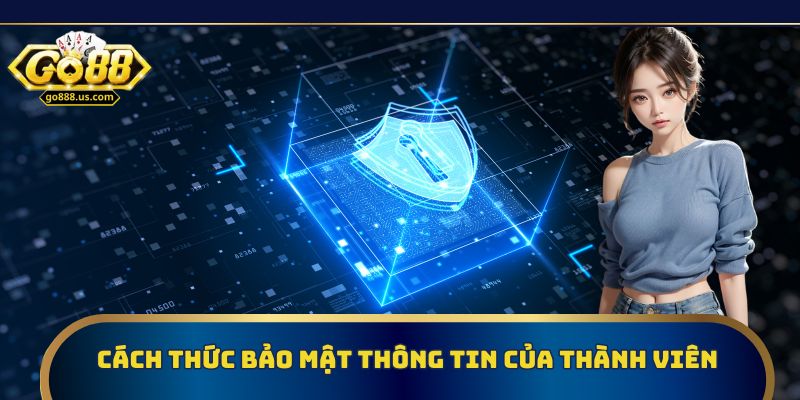 Chính sách bảo mật đảm bảo an toàn thông tin thành viên