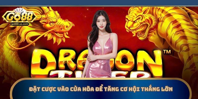 Đặt cược vào cửa hòa để tăng cơ hội thắng lớn