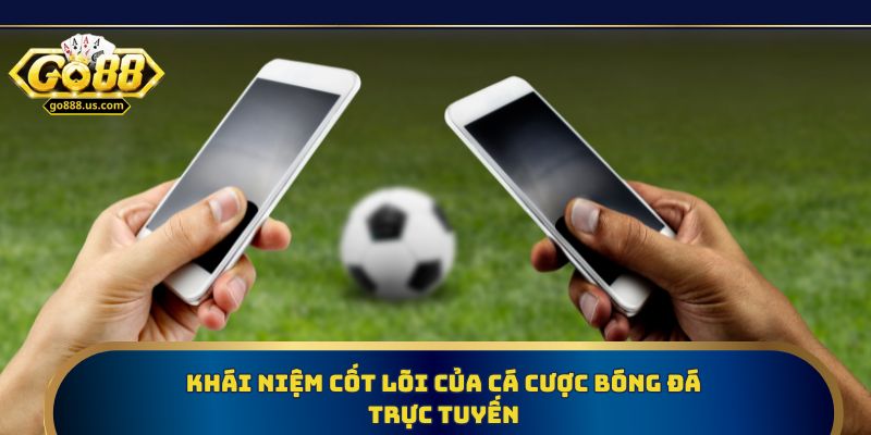 Khái niệm cốt lõi của cá cược bóng đá trực tuyến