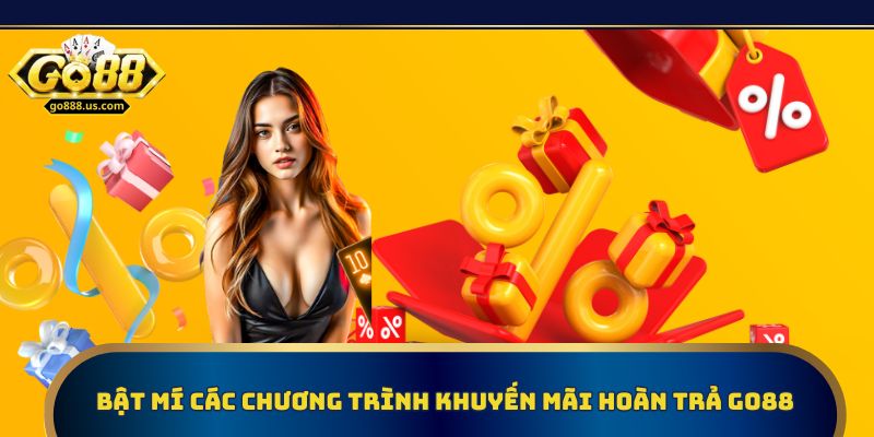 Khám phá các chương trình khuyến mãi hoàn trả tại Go88