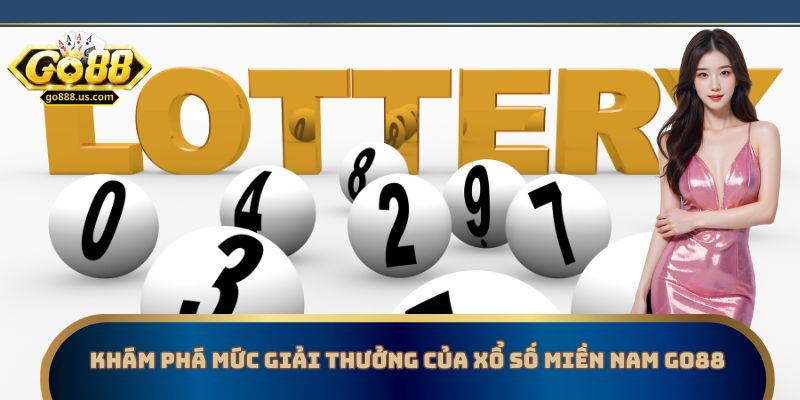 Khám phá mức giải thưởng của xổ số miền Nam Go88