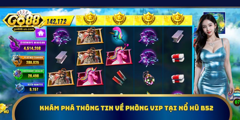 Khám phá thông tin về phòng VIP tại nổ hũ B52