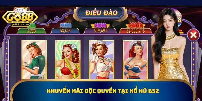 Khuyến mãi độc quyền tại nổ hũ B52