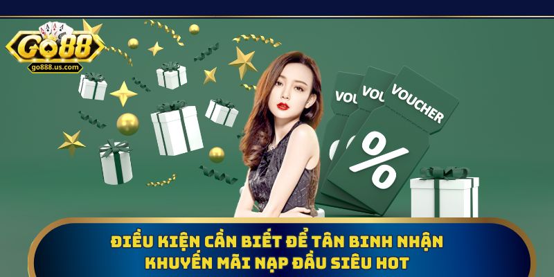 Khuyến mãi nạp đầu siêu hot cho tân binh cần lưu ý điều kiện