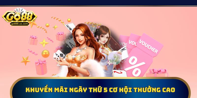 Khuyến mãi nạp đầu vào thứ 5 cơ hội thưởng lên đến 18.888K