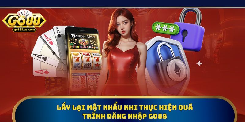 Lấy lại mật khẩu khi thực hiện quá trình đăng nhập Go88