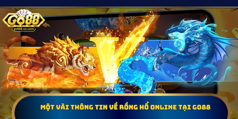 Một vài thông tin về rồng hổ online tại Go88