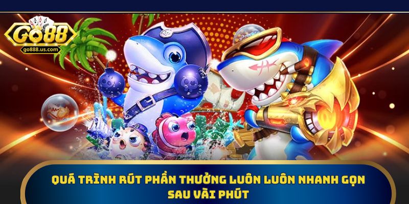 Quá trình rút phần thưởng luôn luôn nhanh gọn sau vài phút