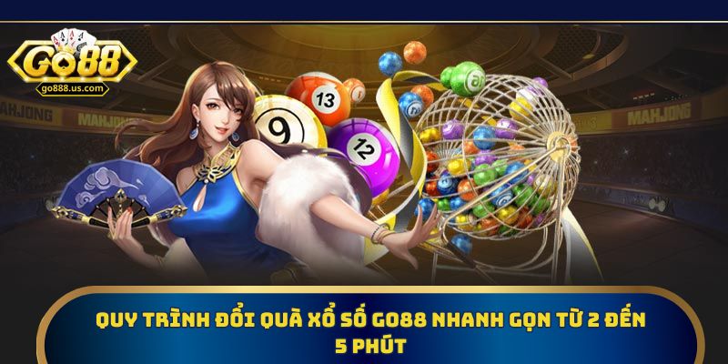 Quy trình đổi quà xổ số Go88 nhanh gọn từ 2 đến 5 phút