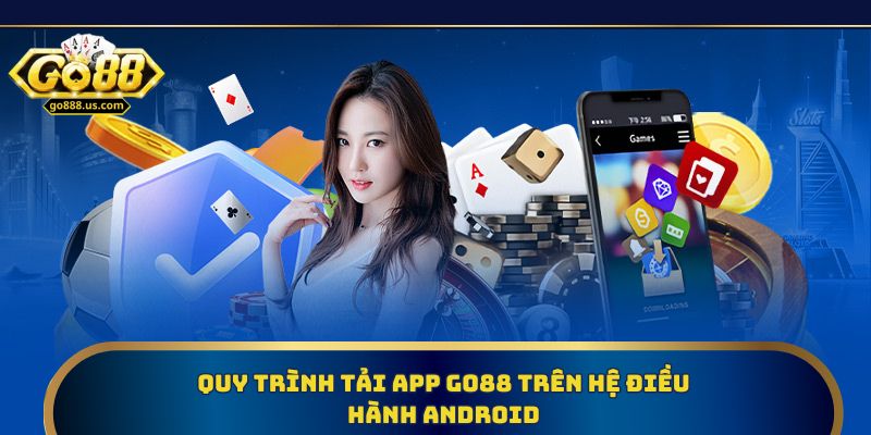 Quy trình tải app Go88 trên hệ điều hành Android