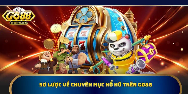 Sơ lược về chuyên mục nổ hũ trên Go88