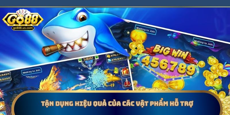 Tận dụng hiệu quả của các vật phẩm hỗ trợ
