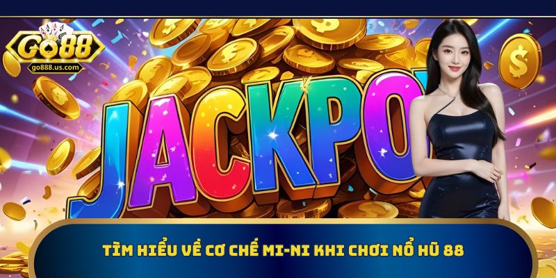 Tìm hiểu về cơ chế mi-ni game khi chơi nổ hũ 88