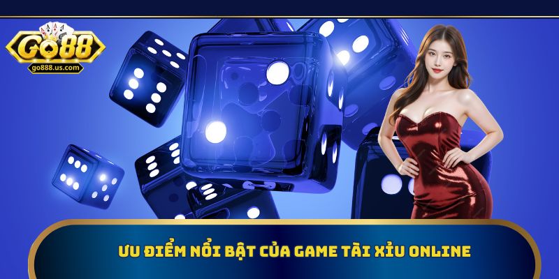 Ưu điểm nổi bật của game tài xỉu online Go88